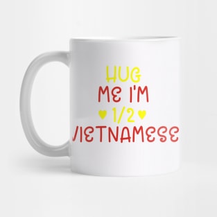 Hug Me I'm Half Vietnamese Mug